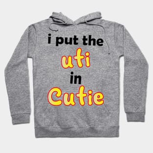 i put the uti in cutie Hoodie